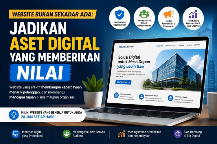 Website Bukan Sekadar Ada: Jadikan Aset Digital yang Memberikan Nilai